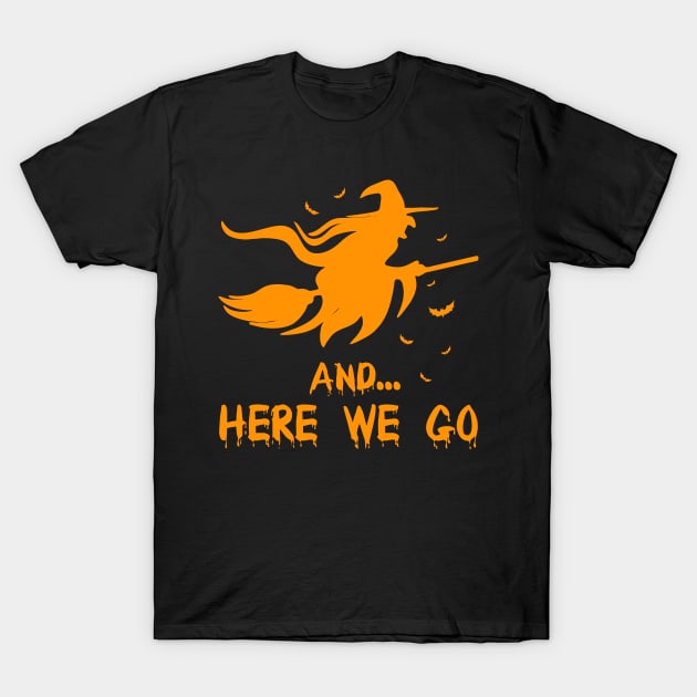 Here we go halloween pecker Witch Crafty T-Shirt by Pannolinno